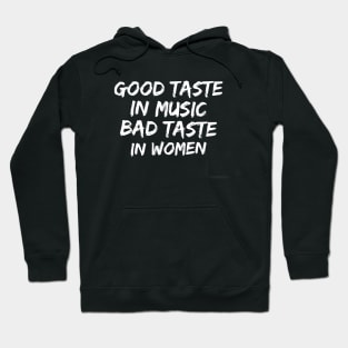 Good taste in Music bad taste in Women Hoodie